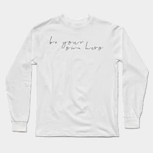 Be Your Own Hero Long Sleeve T-Shirt